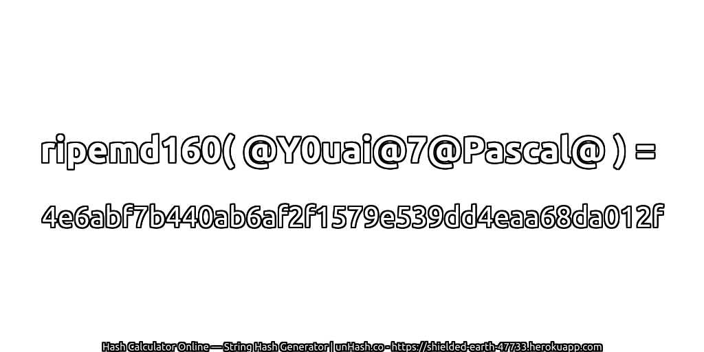 ripemd160( @Y0uai@7@Pascal@ ) = 4e6abf7b440ab6af2f1579e539dd4eaa68da012f | unHash.co
