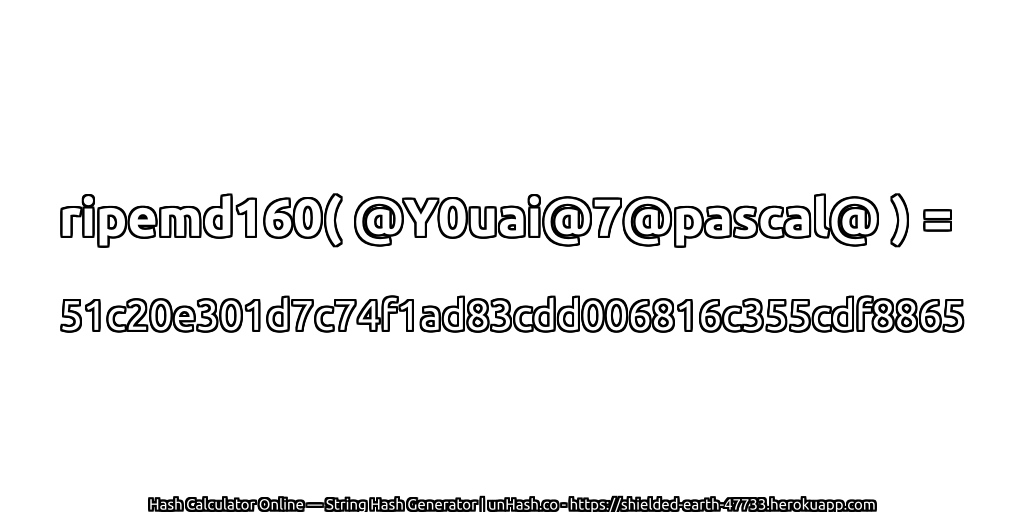 ripemd160( @Y0uai@7@pascal@ ) = 51c20e301d7c74f1ad83cdd006816c355cdf8865 | unHash.co