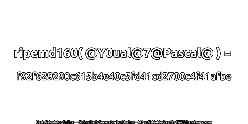 ripemd160( @Y0ual@7@Pascal@ ) = f92f629290c615b4e40c5fd41cd2700c4f41afbe | unHash.co