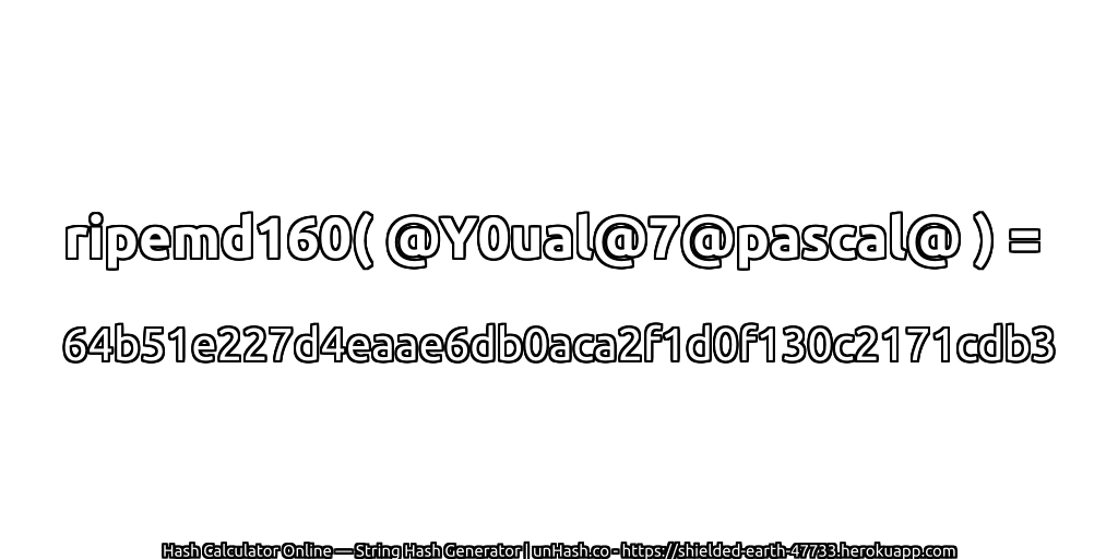 ripemd160( @Y0ual@7@pascal@ ) = 64b51e227d4eaae6db0aca2f1d0f130c2171cdb3 | unHash.co