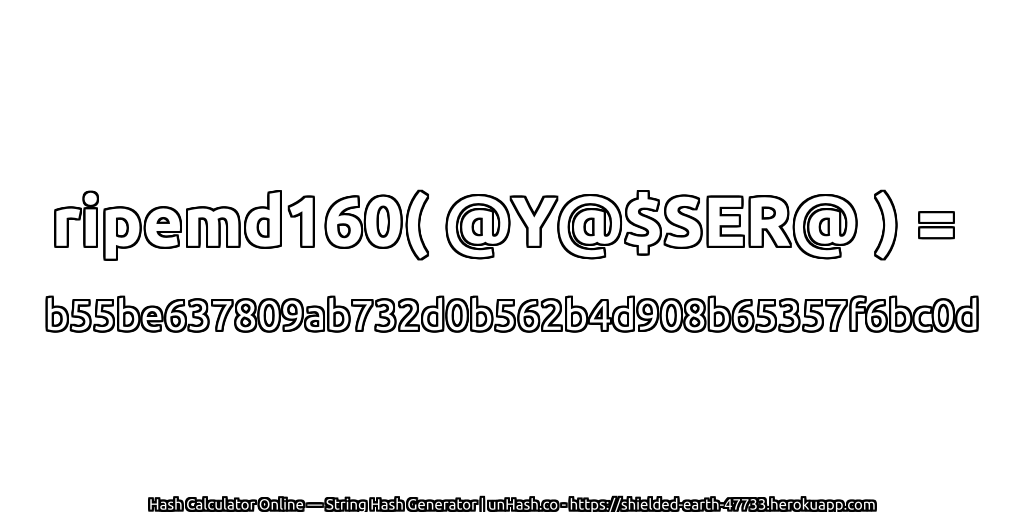 ripemd160( @Y@$SER@ ) = b55be637809ab732d0b562b4d908b65357f6bc0d | unHash.co
