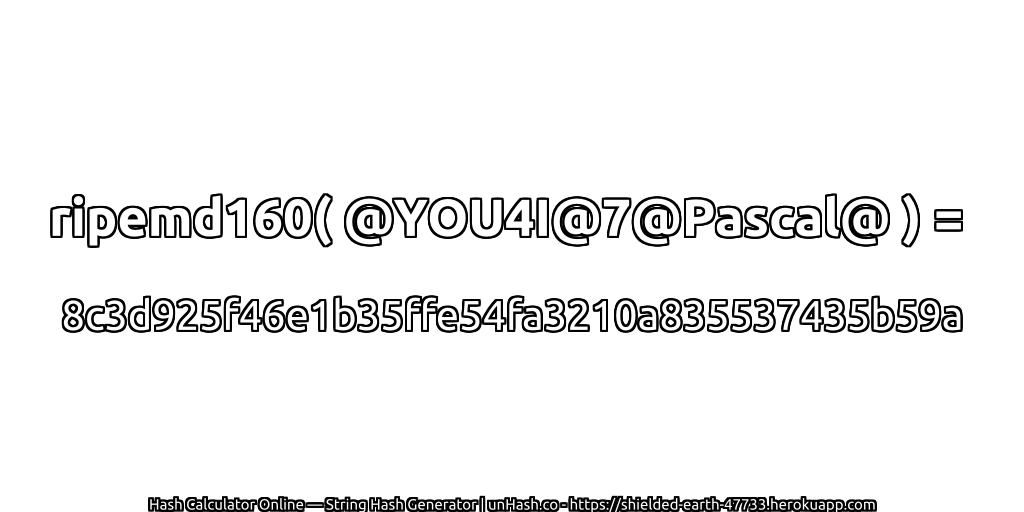 ripemd160( @YOU4I@7@Pascal@ ) = 8c3d925f46e1b35ffe54fa3210a835537435b59a | unHash.co