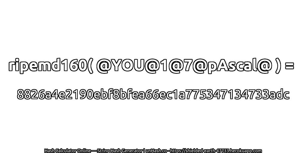 ripemd160( @YOU@1@7@pAscal@ ) = 8826a4e2190ebf8bfea66ec1a775347134733adc | unHash.co