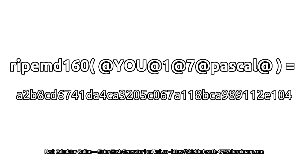 ripemd160( @YOU@1@7@pascal@ ) = a2b8cd6741da4ca3205c067a118bca989112e104 | unHash.co