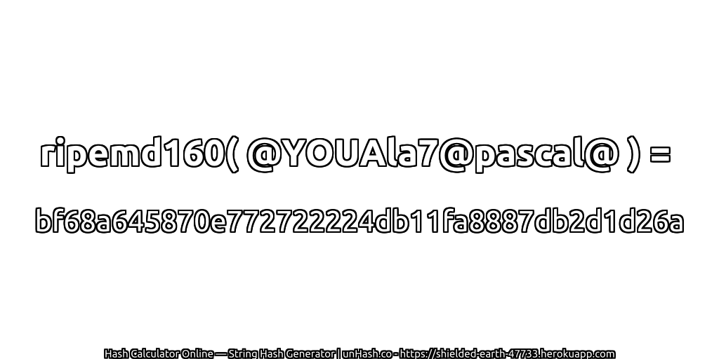ripemd160( @YOUAla7@pascal@ ) = bf68a645870e772722224db11fa8887db2d1d26a | unHash.co