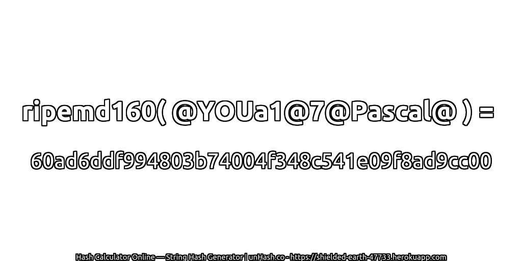 ripemd160( @YOUa1@7@Pascal@ ) = 60ad6ddf994803b74004f348c541e09f8ad9cc00 | unHash.co