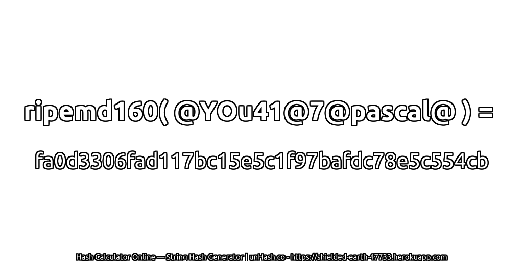 ripemd160( @YOu41@7@pascal@ ) = fa0d3306fad117bc15e5c1f97bafdc78e5c554cb | unHash.co