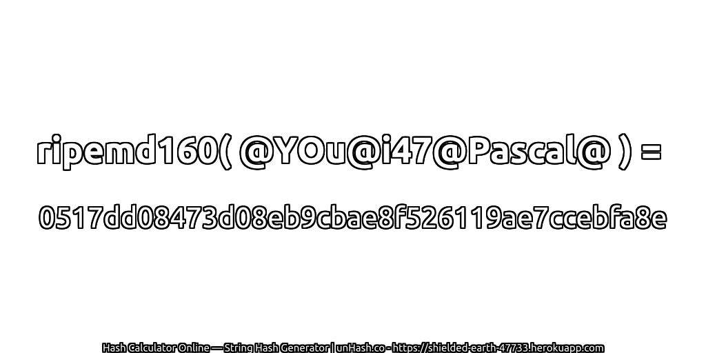 ripemd160( @YOu@i47@Pascal@ ) = 0517dd08473d08eb9cbae8f526119ae7ccebfa8e | unHash.co