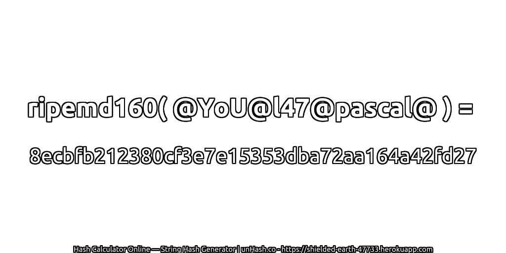 ripemd160( @YoU@l47@pascal@ ) = 8ecbfb212380cf3e7e15353dba72aa164a42fd27 | unHash.co