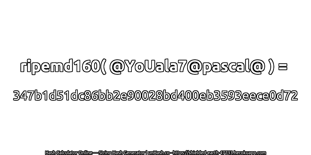 ripemd160( @YoUala7@pascal@ ) = 347b1d51dc86bb2e90028bd400eb3593eece0d72 | unHash.co