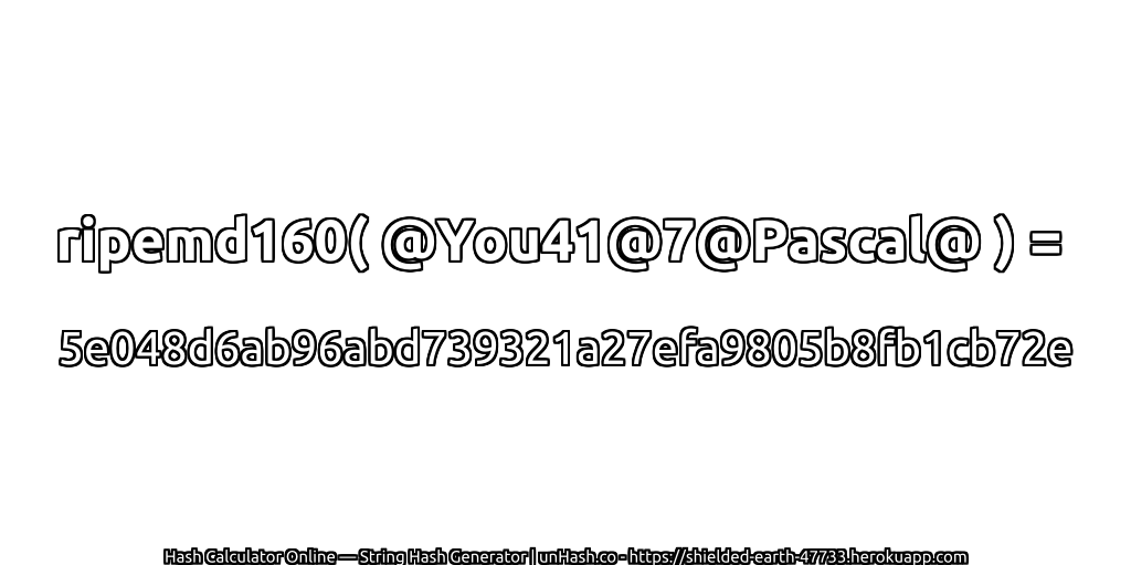 ripemd160( @You41@7@Pascal@ ) = 5e048d6ab96abd739321a27efa9805b8fb1cb72e | unHash.co