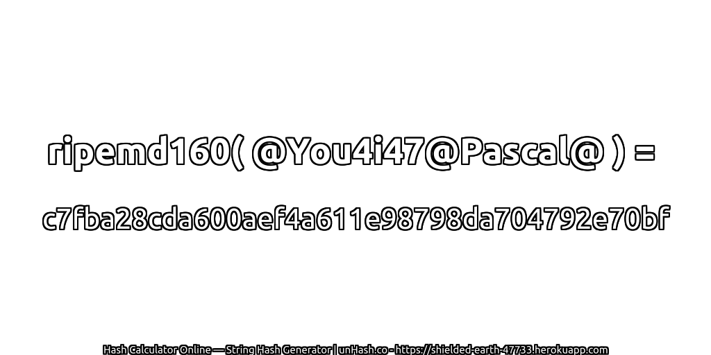 ripemd160( @You4i47@Pascal@ ) = c7fba28cda600aef4a611e98798da704792e70bf | unHash.co