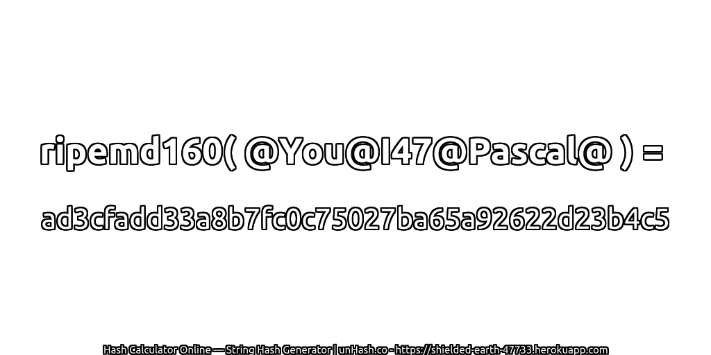 ripemd160( @You@I47@Pascal@ ) = ad3cfadd33a8b7fc0c75027ba65a92622d23b4c5 | unHash.co
