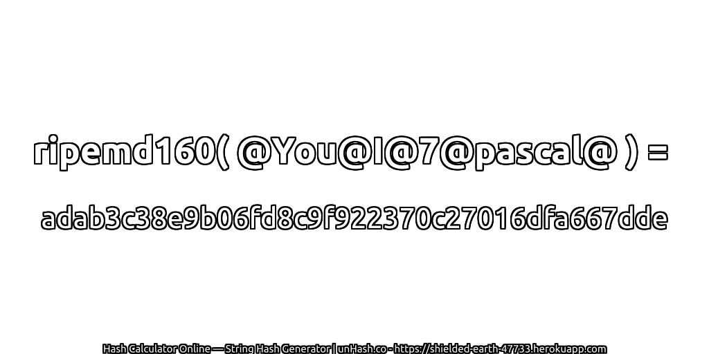 ripemd160( @You@I@7@pascal@ ) = adab3c38e9b06fd8c9f922370c27016dfa667dde | unHash.co