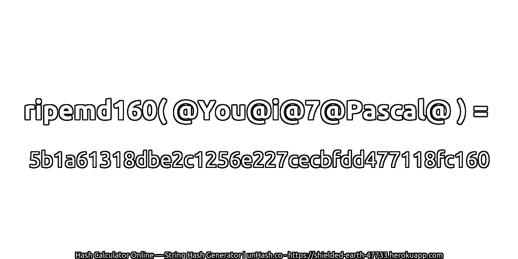 ripemd160( @You@i@7@Pascal@ ) = 5b1a61318dbe2c1256e227cecbfdd477118fc160 | unHash.co