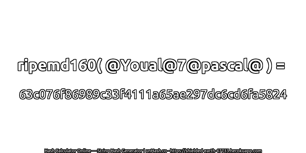 ripemd160( @Youal@7@pascal@ ) = 63c076f86989c33f4111a65ae297dc6cd6fa5824 | unHash.co