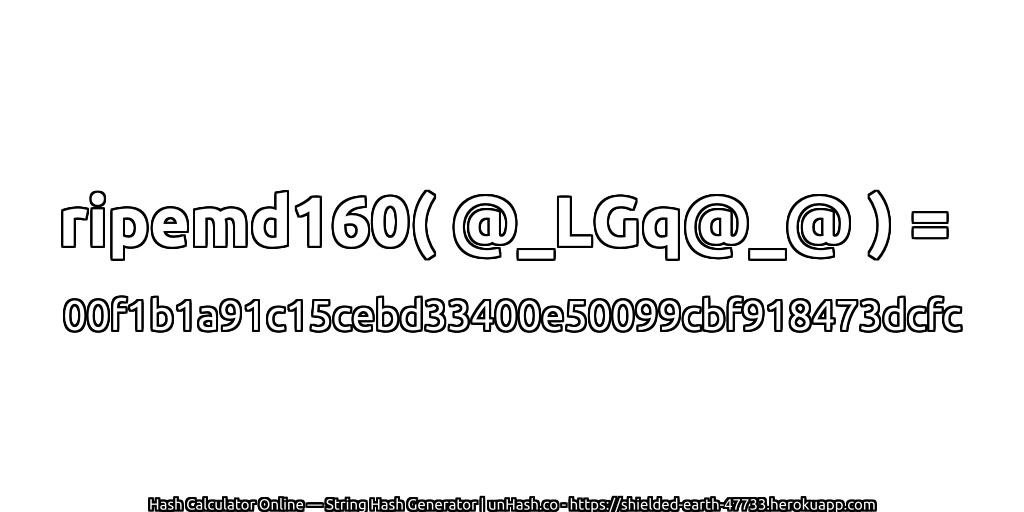 ripemd160( @_LGq@_@ ) = 00f1b1a91c15cebd33400e50099cbf918473dcfc | unHash.co