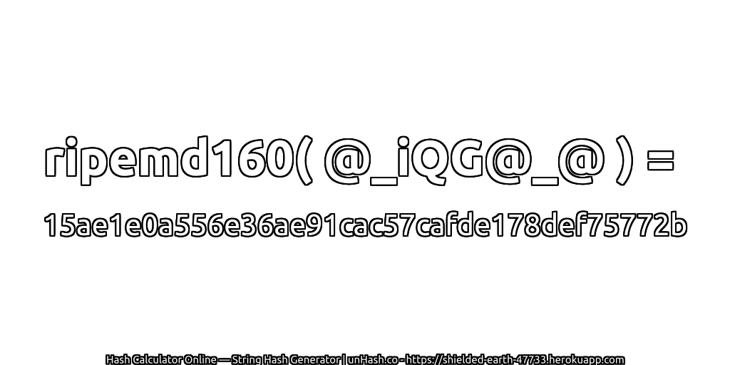 ripemd160( @_iQG@_@ ) = 15ae1e0a556e36ae91cac57cafde178def75772b | unHash.co