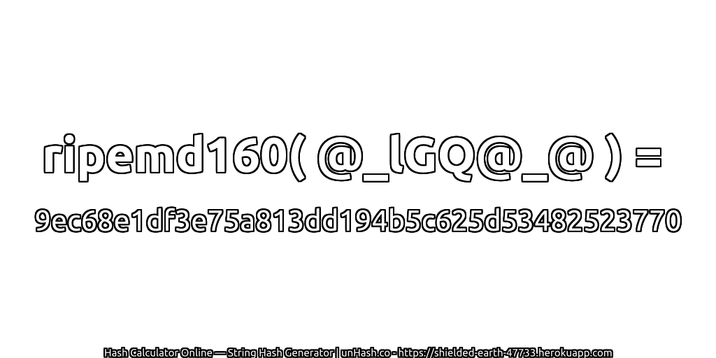 ripemd160( @_lGQ@_@ ) = 9ec68e1df3e75a813dd194b5c625d53482523770 | unHash.co