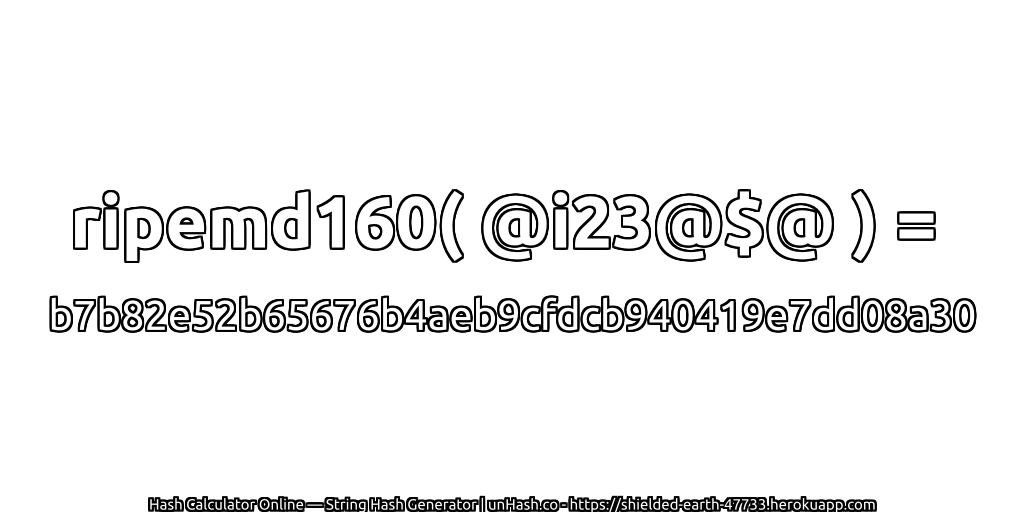 ripemd160( @i23@$@ ) = b7b82e52b65676b4aeb9cfdcb940419e7dd08a30 | unHash.co