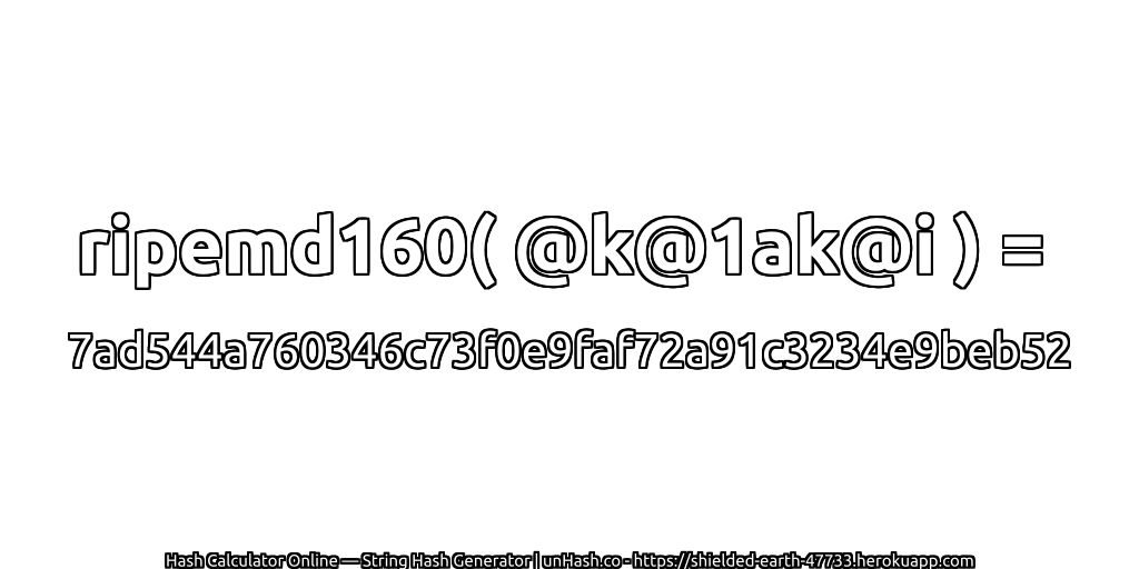 ripemd160( @k@1ak@i ) = 7ad544a760346c73f0e9faf72a91c3234e9beb52 | unHash.co