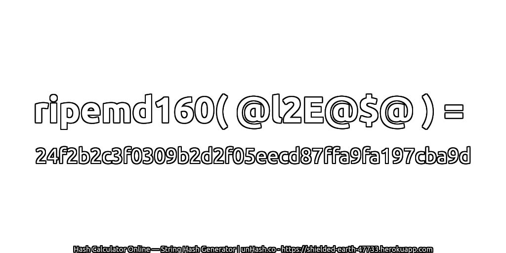 ripemd160( @l2E@$@ ) = 24f2b2c3f0309b2d2f05eecd87ffa9fa197cba9d | unHash.co