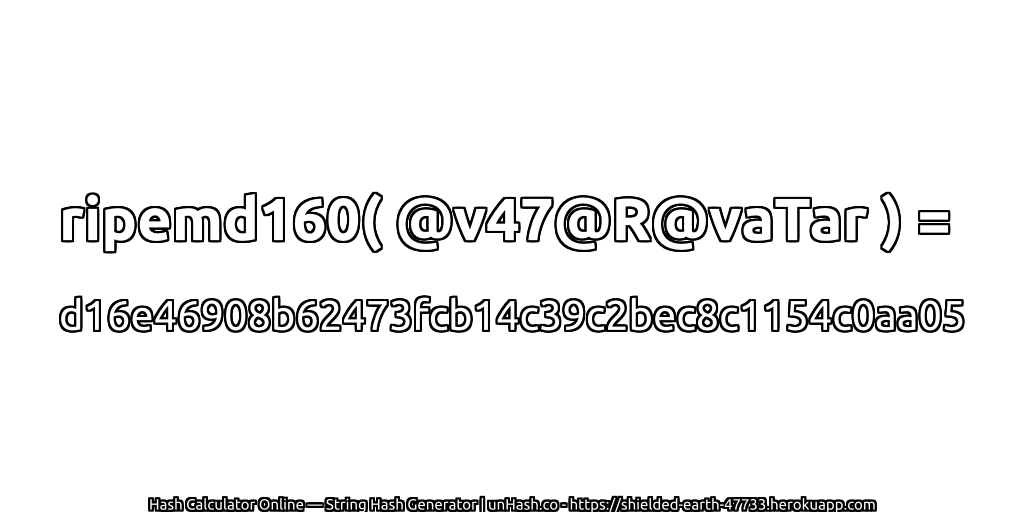 ripemd160( @v47@R@vaTar ) = d16e46908b62473fcb14c39c2bec8c1154c0aa05 | unHash.co