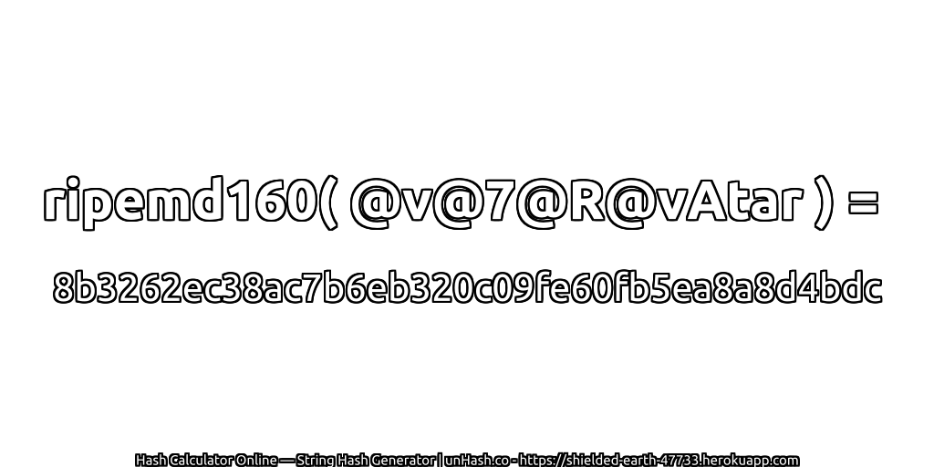 ripemd160( @v@7@R@vAtar ) = 8b3262ec38ac7b6eb320c09fe60fb5ea8a8d4bdc | unHash.co