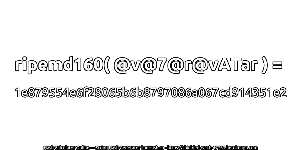 ripemd160( @v@7@r@vATar ) = 1e879554e6f28065b6b8797086a067cd914351e2 | unHash.co