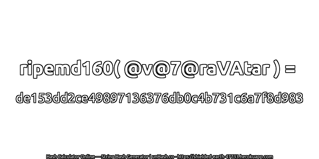 ripemd160( @v@7@raVAtar ) = de153dd2ce49897136376db0c4b731c6a7f8d983 | unHash.co