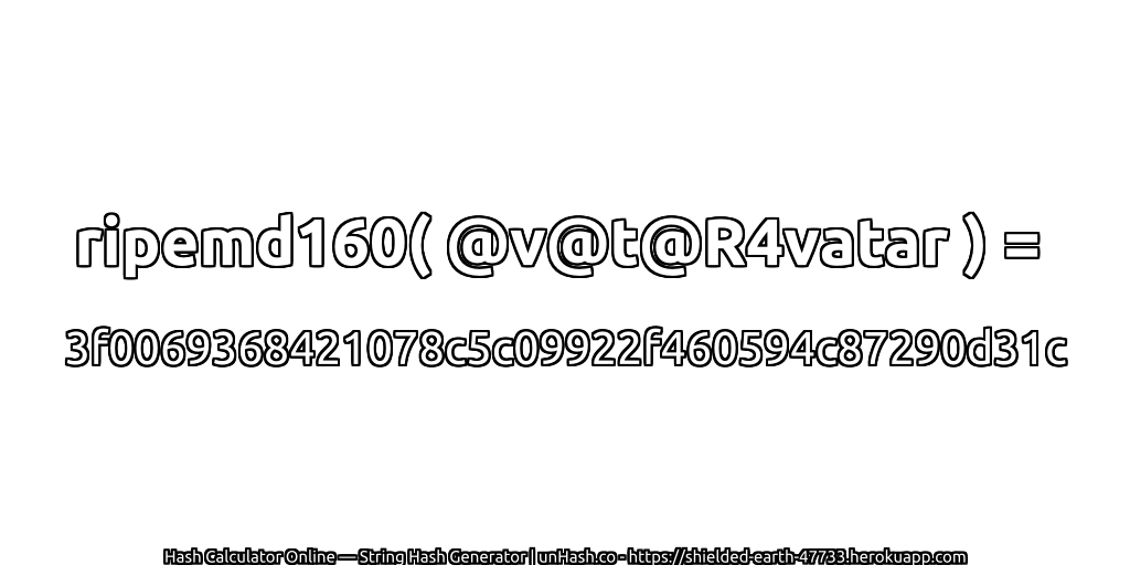 ripemd160( @v@t@R4vatar ) = 3f0069368421078c5c09922f460594c87290d31c | unHash.co