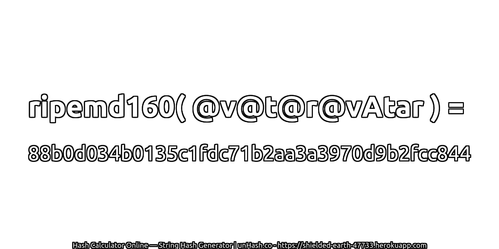 ripemd160( @v@t@r@vAtar ) = 88b0d034b0135c1fdc71b2aa3a3970d9b2fcc844 | unHash.co