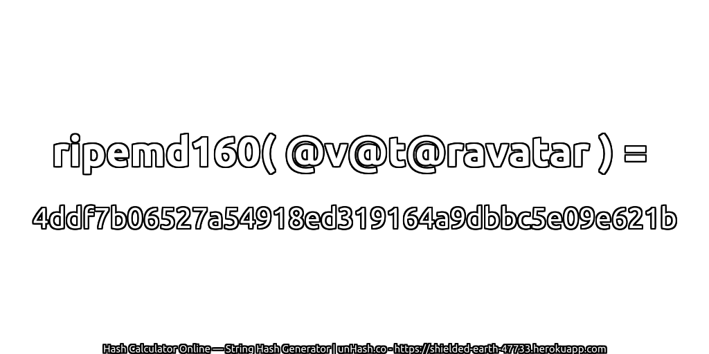 ripemd160( @v@t@ravatar ) = 4ddf7b06527a54918ed319164a9dbbc5e09e621b | unHash.co