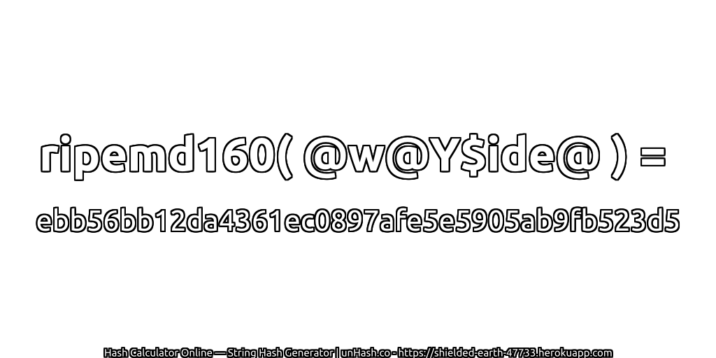 ripemd160( @w@Y$ide@ ) = ebb56bb12da4361ec0897afe5e5905ab9fb523d5 | unHash.co