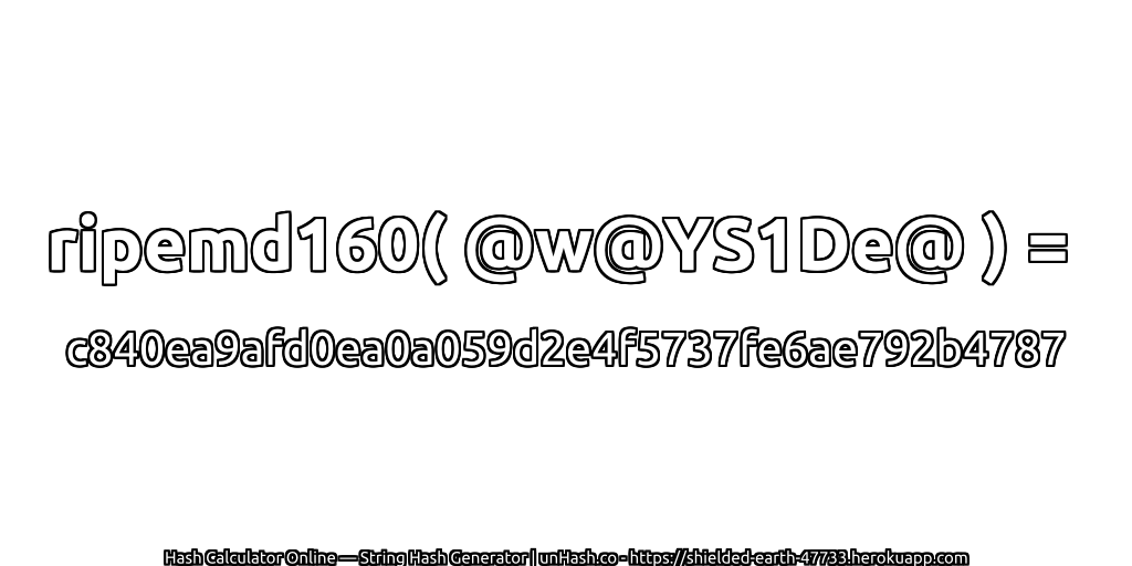 ripemd160( @w@YS1De@ ) = c840ea9afd0ea0a059d2e4f5737fe6ae792b4787 | unHash.co