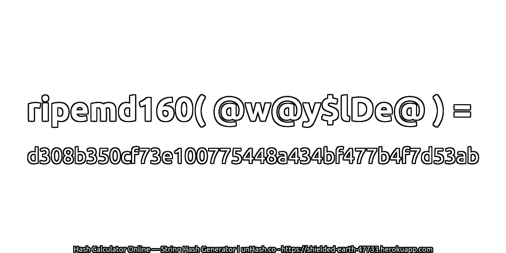 ripemd160( @w@y$lDe@ ) = d308b350cf73e100775448a434bf477b4f7d53ab | unHash.co
