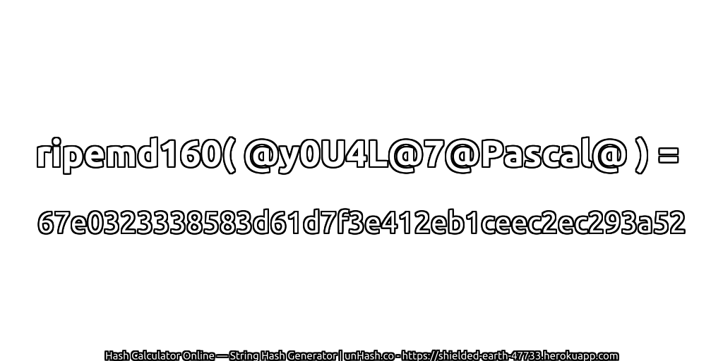 ripemd160( @y0U4L@7@Pascal@ ) = 67e0323338583d61d7f3e412eb1ceec2ec293a52 | unHash.co