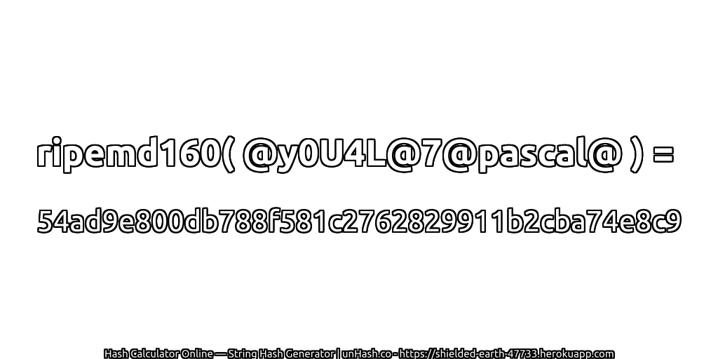 ripemd160( @y0U4L@7@pascal@ ) = 54ad9e800db788f581c2762829911b2cba74e8c9 | unHash.co