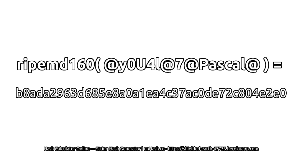 ripemd160( @y0U4l@7@Pascal@ ) = b8ada2963d685e8a0a1ea4c37ac0de72c804e2e0 | unHash.co