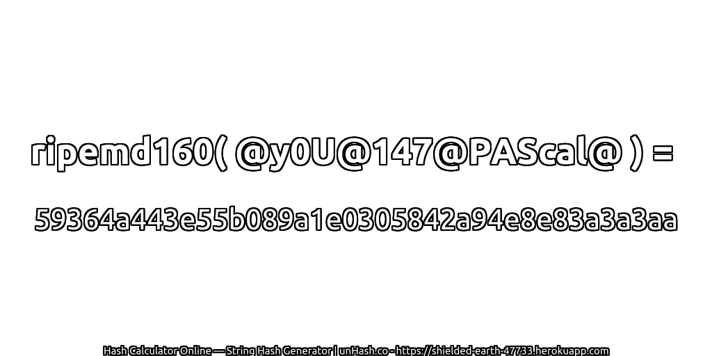 ripemd160( @y0U@147@PAScal@ ) = 59364a443e55b089a1e0305842a94e8e83a3a3aa | unHash.co