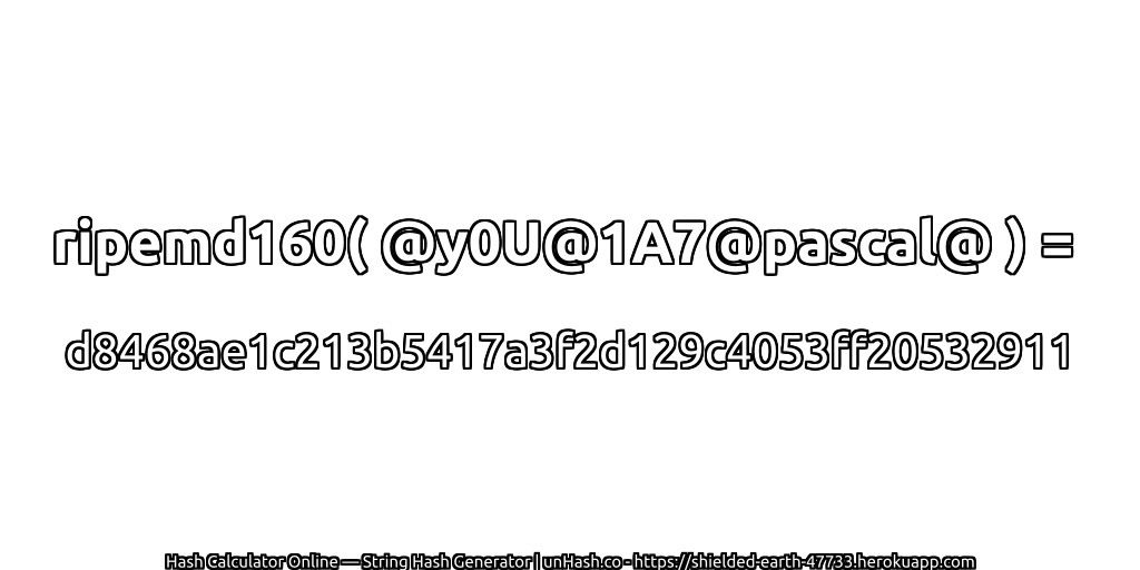 ripemd160( @y0U@1A7@pascal@ ) = d8468ae1c213b5417a3f2d129c4053ff20532911 | unHash.co
