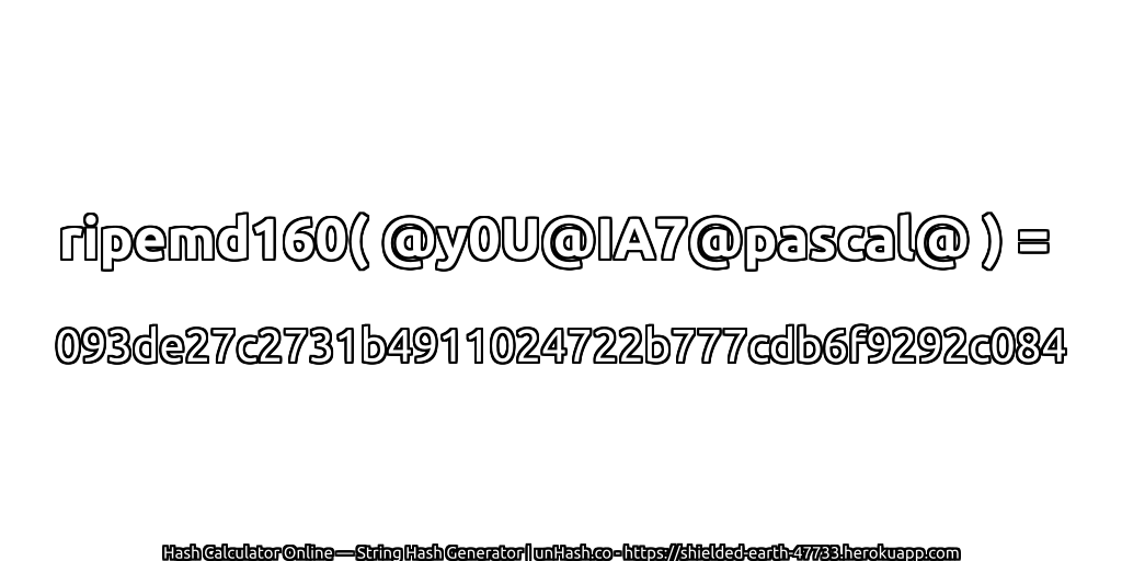 ripemd160( @y0U@IA7@pascal@ ) = 093de27c2731b4911024722b777cdb6f9292c084 | unHash.co
