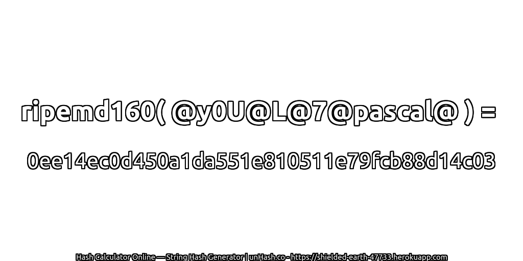 ripemd160( @y0U@L@7@pascal@ ) = 0ee14ec0d450a1da551e810511e79fcb88d14c03 | unHash.co