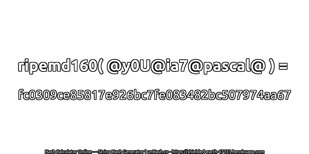 ripemd160( @y0U@ia7@pascal@ ) = fc0309ce85817e926bc7fe083482bc507974aa67 | unHash.co