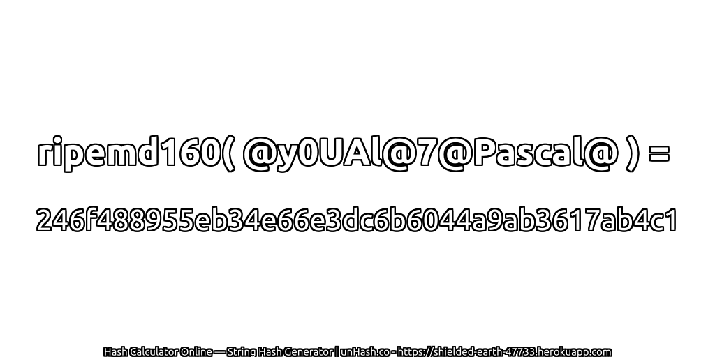 ripemd160( @y0UAl@7@Pascal@ ) = 246f488955eb34e66e3dc6b6044a9ab3617ab4c1 | unHash.co