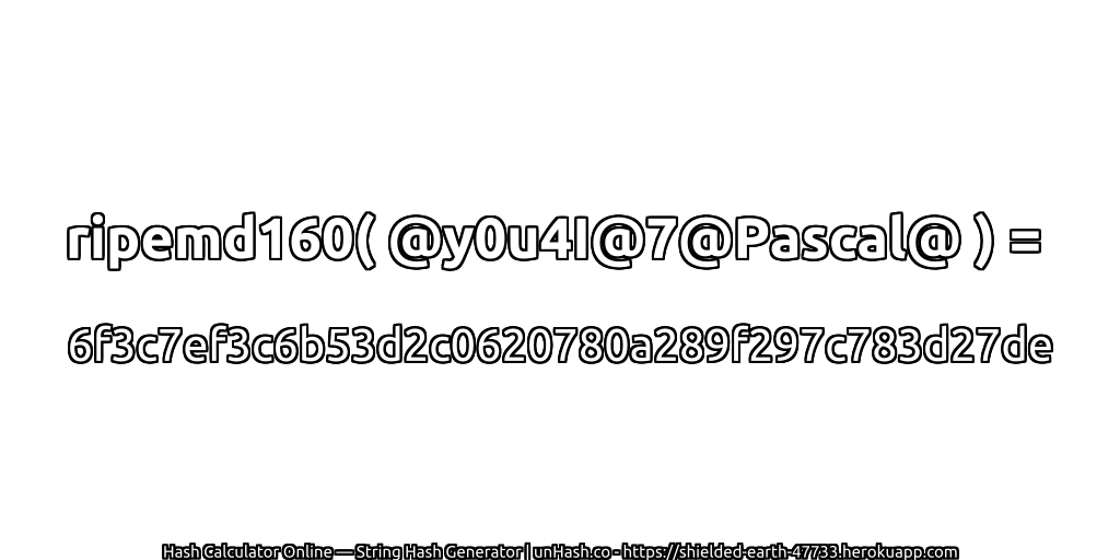 ripemd160( @y0u4I@7@Pascal@ ) = 6f3c7ef3c6b53d2c0620780a289f297c783d27de | unHash.co
