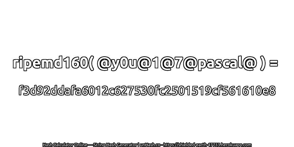 ripemd160( @y0u@1@7@pascal@ ) = f3d92ddafa6012c627530fc2501519cf561610e8 | unHash.co