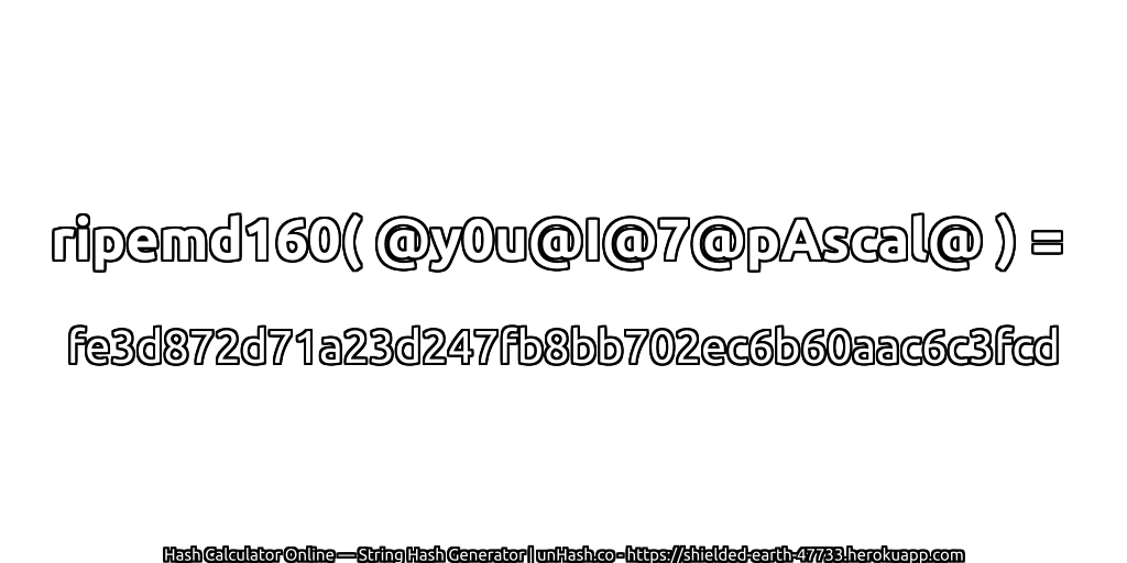ripemd160( @y0u@I@7@pAscal@ ) = fe3d872d71a23d247fb8bb702ec6b60aac6c3fcd | unHash.co