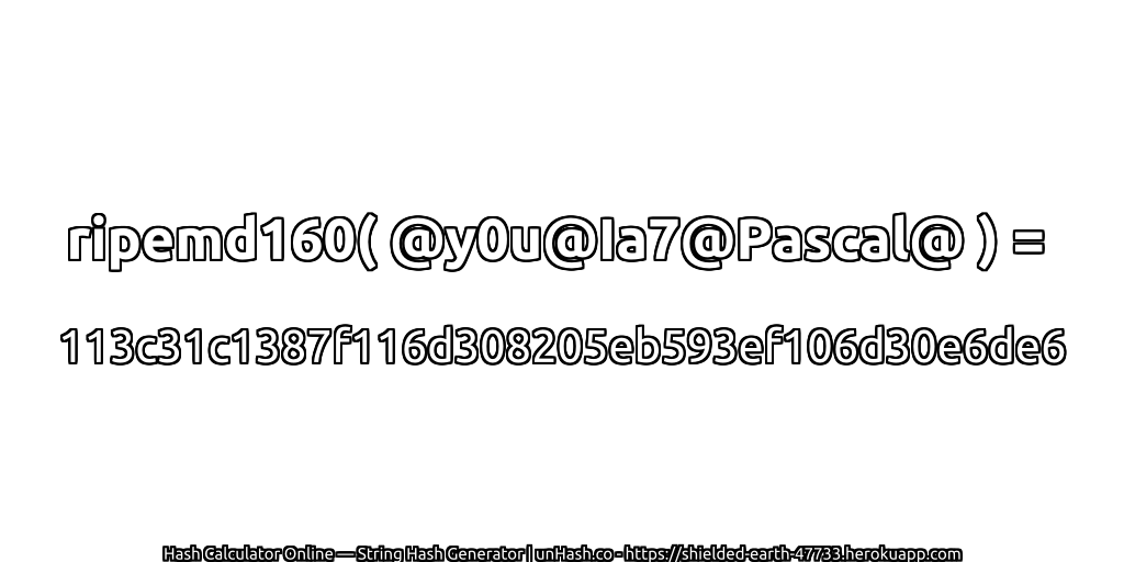 ripemd160( @y0u@Ia7@Pascal@ ) = 113c31c1387f116d308205eb593ef106d30e6de6 | unHash.co