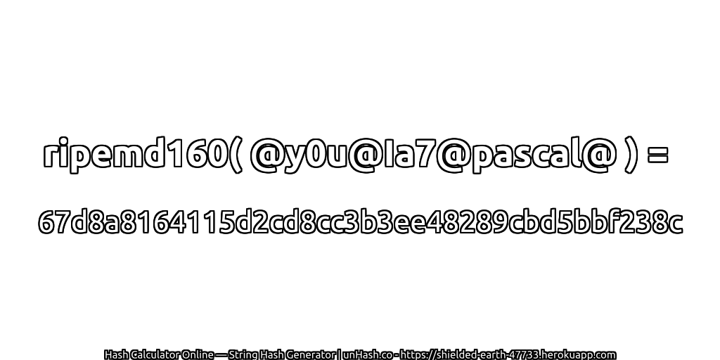ripemd160( @y0u@Ia7@pascal@ ) = 67d8a8164115d2cd8cc3b3ee48289cbd5bbf238c | unHash.co
